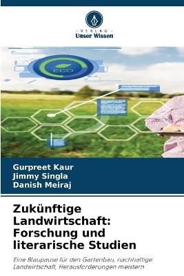 Zuk?nftige Landwirtschaft: Forschung und literarische Studien - Gurpreet Kaur,Jimmy Singla,Danish Meiraj - cover