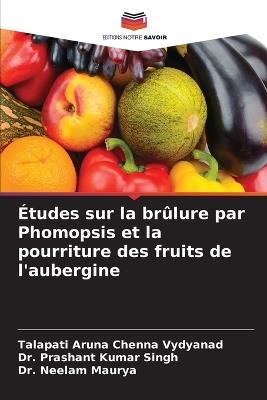 ?tudes sur la br?lure par Phomopsis et la pourriture des fruits de l'aubergine - Talapati Aruna Chenna Vydyanad,Prashant Kumar Singh,Neelam Maurya - cover