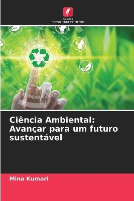 Ci?ncia Ambiental: Avan?ar para um futuro sustent?vel - Mina Kumari - cover