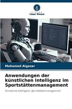 Anwendungen der k?nstlichen Intelligenz im Sportst?ttenmanagement