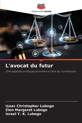 L'avocat du futur - Isaac Christopher Lubogo,Zion Margaret Lubogo,Israel Y K Lubogo - cover