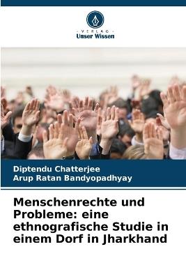 Menschenrechte und Probleme: eine ethnografische Studie in einem Dorf in Jharkhand - Diptendu Chatterjee,Arup Ratan Bandyopadhyay - cover