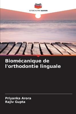 Biom?canique de l'orthodontie linguale - Priyanka Arora,Rajiv Gupta - cover