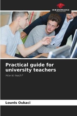 Practical guide for university teachers - Lounis Oukaci - cover