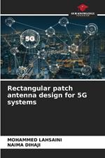 Rectangular patch antenna design for 5G systems