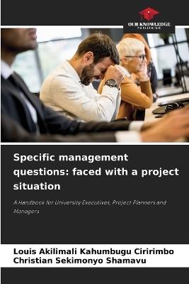 Specific management questions: faced with a project situation - Louis Akilimali Kahumbugu Ciririmbo,Christian Sekimonyo Shamavu - cover