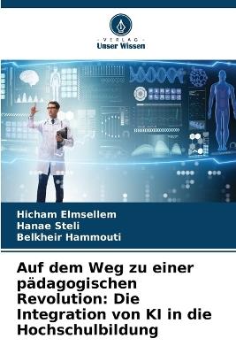 Auf dem Weg zu einer p?dagogischen Revolution: Die Integration von KI in die Hochschulbildung - Hicham Elmsellem,Hanae Steli,Belkheir Hammouti - cover