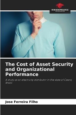 The Cost of Asset Security and Organizational Performance - Jose Ferreira Filho - cover