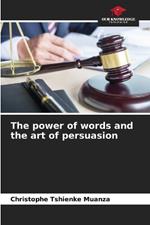 The power of words and the art of persuasion