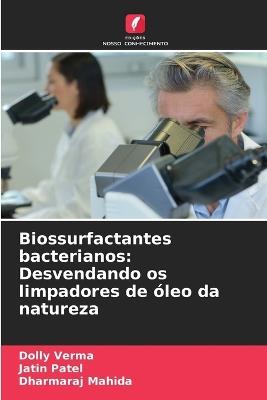 Biossurfactantes bacterianos: Desvendando os limpadores de ?leo da natureza - Dolly Verma,Jatin Patel,Dharmaraj Mahida - cover