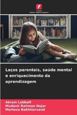 La?os parentais, sa?de mental e enriquecimento da aprendizagem - Akram Labbafi,Mudasir Rahman Najar,Morteza Bakhtiarvand - cover