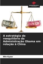 A estrat?gia de reequil?brio da Administra??o Obama em rela??o ? China