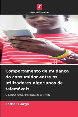 Comportamento de mudan?a do consumidor entre os utilizadores nigerianos de telem?veis - Esther Garga - cover