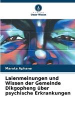 Laienmeinungen und Wissen der Gemeinde Dikgopheng ?ber psychische Erkrankungen