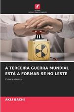 A Terceira Guerra Mundial Est? a Formar-Se No Leste