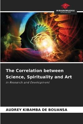 The Correlation between Science, Spirituality and Art - Audrey Kibamba de Bouansa - cover