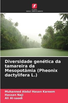 Diversidade gen?tica da tamareira da Mesopot?mia (Pheonix dactylifera L.) - Muhanned Abdul Hasan Kareem,Hassan Naji,Ali Al-Saadi - cover
