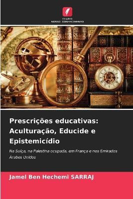 Prescri??es educativas: Acultura??o, Educide e Epistemic?dio - Jamel Ben Hechemi Sarraj - cover