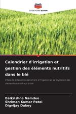 Calendrier d'irrigation et gestion des ?l?ments nutritifs dans le bl?