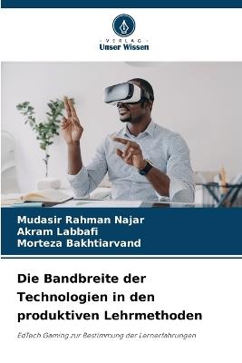 Die Bandbreite der Technologien in den produktiven Lehrmethoden - Mudasir Rahman Najar,Akram Labbafi,Morteza Bakhtiarvand - cover