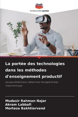 La port?e des technologies dans les m?thodes d'enseignement productif - Mudasir Rahman Najar,Akram Labbafi,Morteza Bakhtiarvand - cover