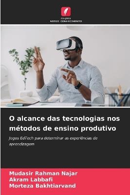 O alcance das tecnologias nos m?todos de ensino produtivo - Mudasir Rahman Najar,Akram Labbafi,Morteza Bakhtiarvand - cover