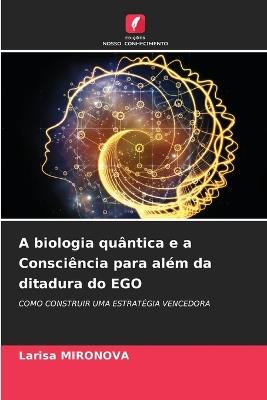 A biologia qu?ntica e a Consci?ncia para al?m da ditadura do EGO - Larisa Mironova - cover