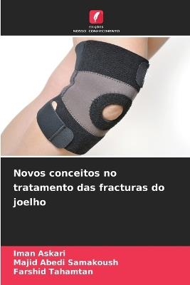 Novos conceitos no tratamento das fracturas do joelho - Iman Askari,Majid Abedi Samakoush,Farshid Tahamtan - cover