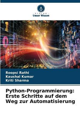 Python-Programmierung: Erste Schritte auf dem Weg zur Automatisierung - Roopsi Rathi,Kaushal Kumar,Kriti Sharma - cover