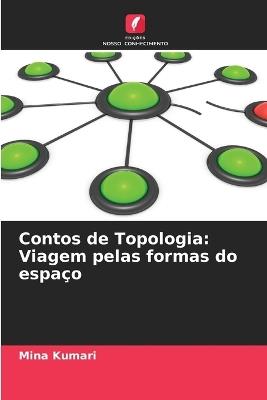 Contos de Topologia: Viagem pelas formas do espa?o - Mina Kumari - cover