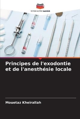 Principes de l'exodontie et de l'anesth?sie locale - Mouetaz Kheirallah - cover