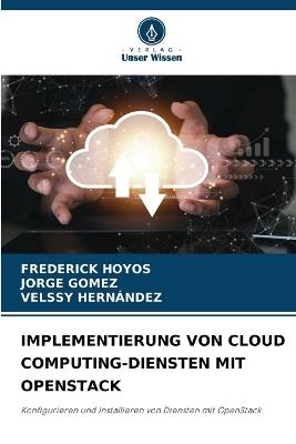 Implementierung Von Cloud Computing-Diensten Mit Openstack - Frederick Hoyos,Jorge G?mez,Velssy Hern?ndez - cover