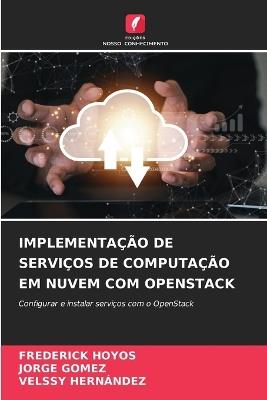 Implementa??o de Servi?os de Computa??o Em Nuvem Com Openstack - Frederick Hoyos,Jorge G?mez,Velssy Hern?ndez - cover