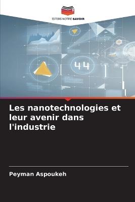 Les nanotechnologies et leur avenir dans l'industrie - Peyman Aspoukeh - cover