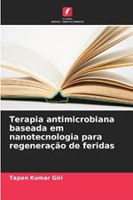 Terapia antimicrobiana baseada em nanotecnologia para regenera??o de feridas