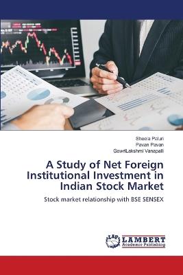 A Study of Net Foreign Institutional Investment in Indian Stock Market - Sheela Paluri,Pavan Pavan,Gowrilakshmi Vanapalli - cover