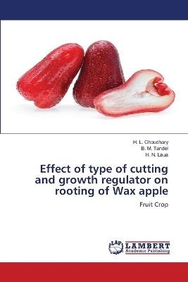 Effect of type of cutting and growth regulator on rooting of Wax apple - H L Chaudhary,B M Tandel,H N Leua - cover