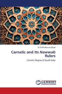 Carnatic and Its Nawwab Rulers - K M a Ahamed Zubair - cover