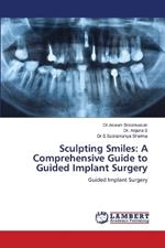 Sculpting Smiles: A Comprehensive Guide to Guided Implant Surgery