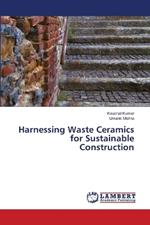 Harnessing Waste Ceramics for Sustainable Construction