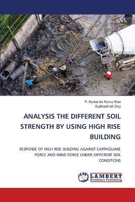 Analysis the Different Soil Strength by Using High Rise Building - P Kodanda Rama Rao,Subhashish Dey - cover