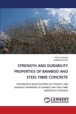Strength and Durability Properties of Bamboo and Steel Fibre Concrete - A H L Swaroop,Subhashish Dey - cover