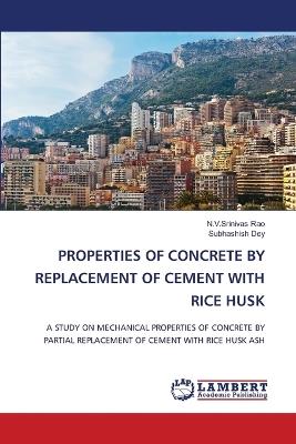 Properties of Concrete by Replacement of Cement with Rice Husk - N V Srinivas Rao,Subhashish Dey - cover
