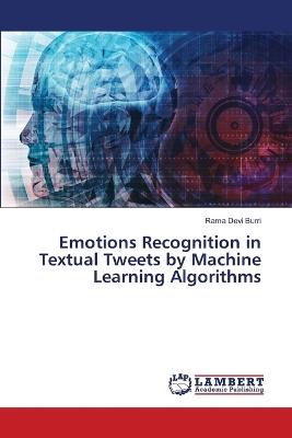 Emotions Recognition in Textual Tweets by Machine Learning Algorithms - Rama Devi Burri - cover