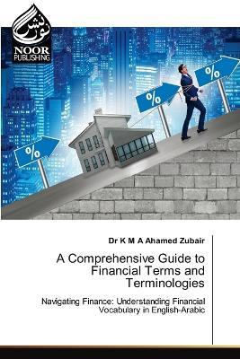 A Comprehensive Guide to Financial Terms and Terminologies - K M a Ahamed Zubair - cover