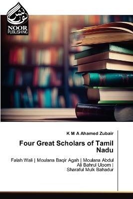 Four Great Scholars of Tamil Nadu - K M a Ahamed Zubair - cover