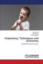 Pulpotomy: Techniques and Outcomes