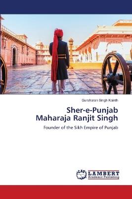 Sher-e-Punjab Maharaja Ranjit Singh - Gursharan Singh Kainth - cover