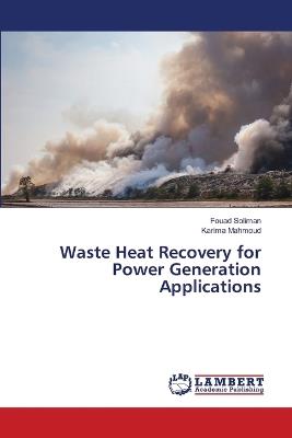 Waste Heat Recovery for Power Generation Applications - Fouad Soliman,Karima Mahmoud - cover