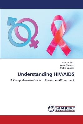 Understanding HIV/AIDS - Alim Un Nisa,Amal Shaheen,Shahid Masood - cover